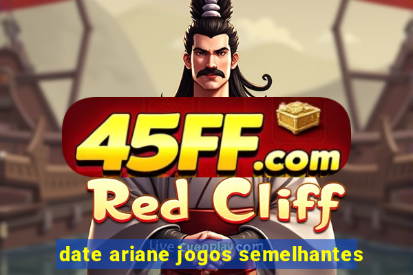 date ariane jogos semelhantes